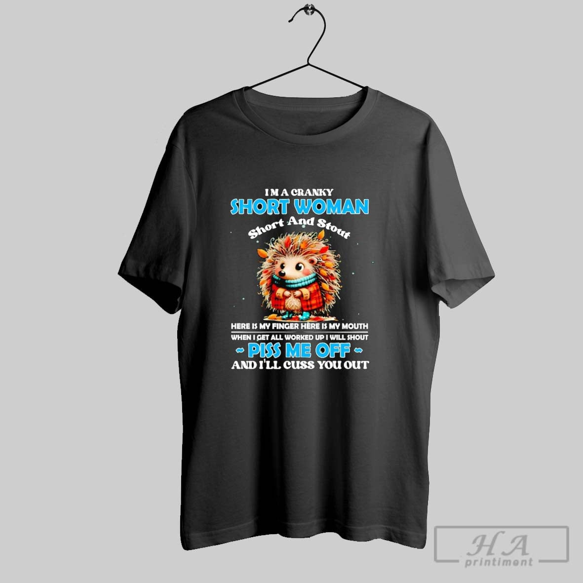 Official Trendy Hedgehog Im A Cranky Short Woman Piss Me Off