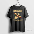 Official Ufo Get In Loser Were Getting Sober T-Shirts, Hoodie, Sweatshirt | AU01DripNestTees.com