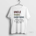 Official Uncle Knows Everything If He Doesnt Know He Makes Stuff Up Really Fast T-Shirts, Hoodie, Sweatshirt