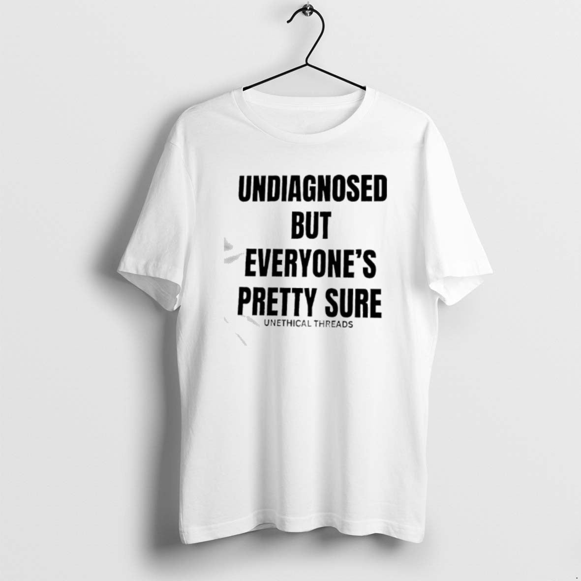 Official Undiagnosed But Everyones Pretty Sure By Unethical Threads T-Shirts, Hoodie, Sweatshirt | AU01DripNestTees.com