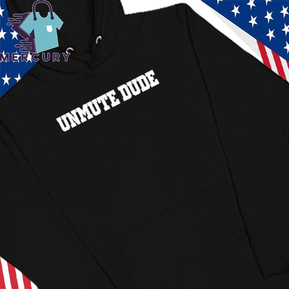 Unmute Dude Shirt