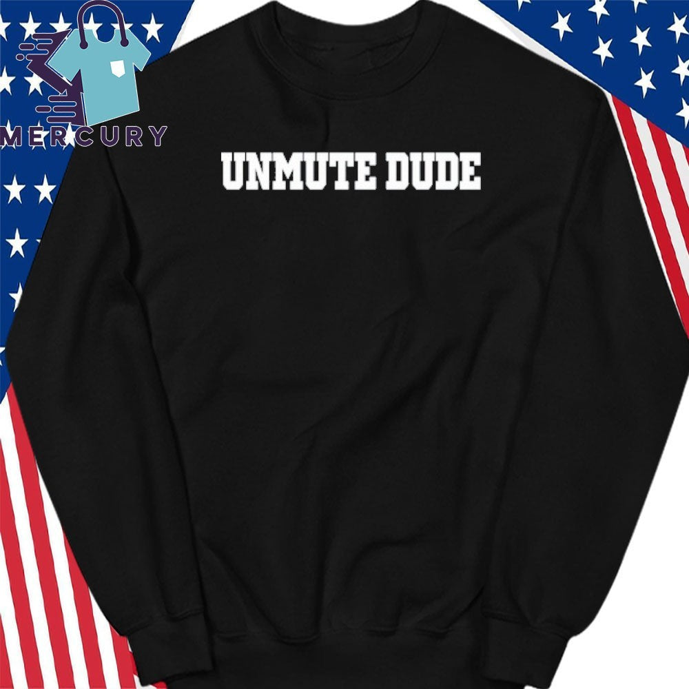 Unmute Dude Shirt