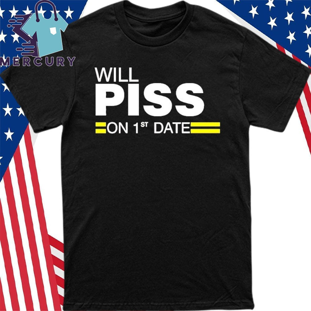 Will Piss On 1st Date Shirt