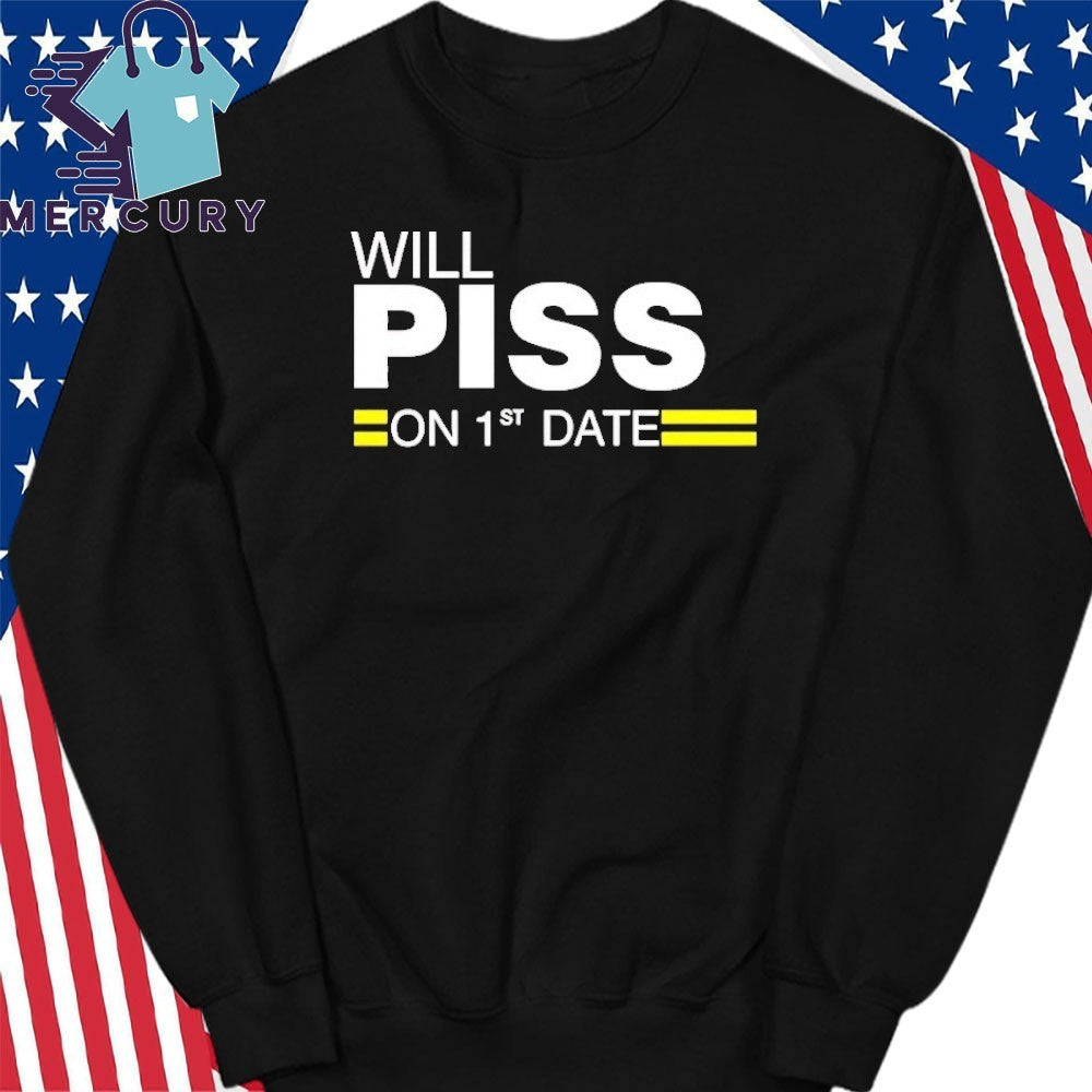 Will Piss On 1st Date Shirt