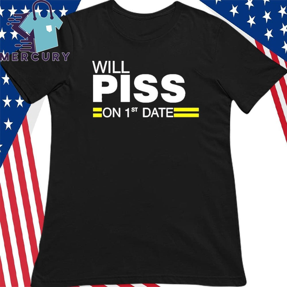 Will Piss On 1st Date Shirt