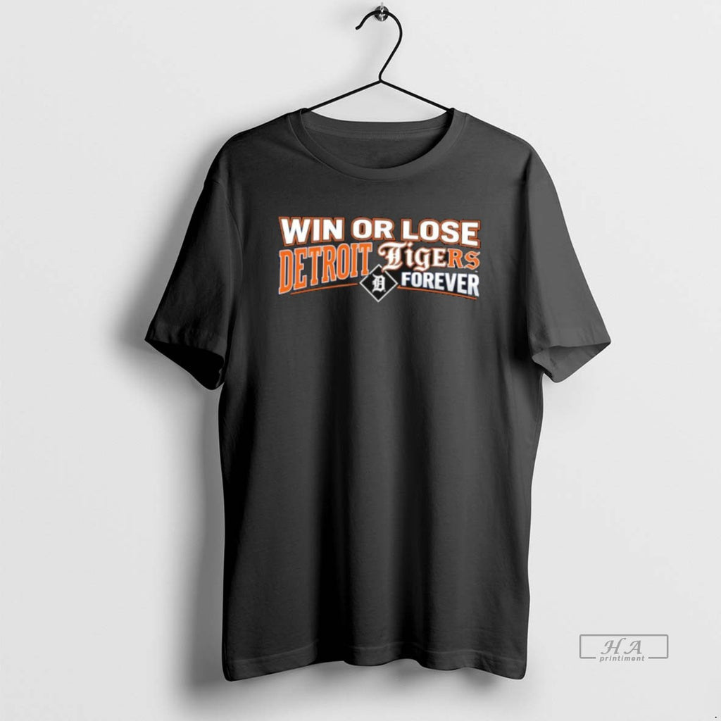 Official Win Or Lose Detroit Tigers Forever T-Shirts, Hoodie, Sweatshirt | AU01DripNestTees.com