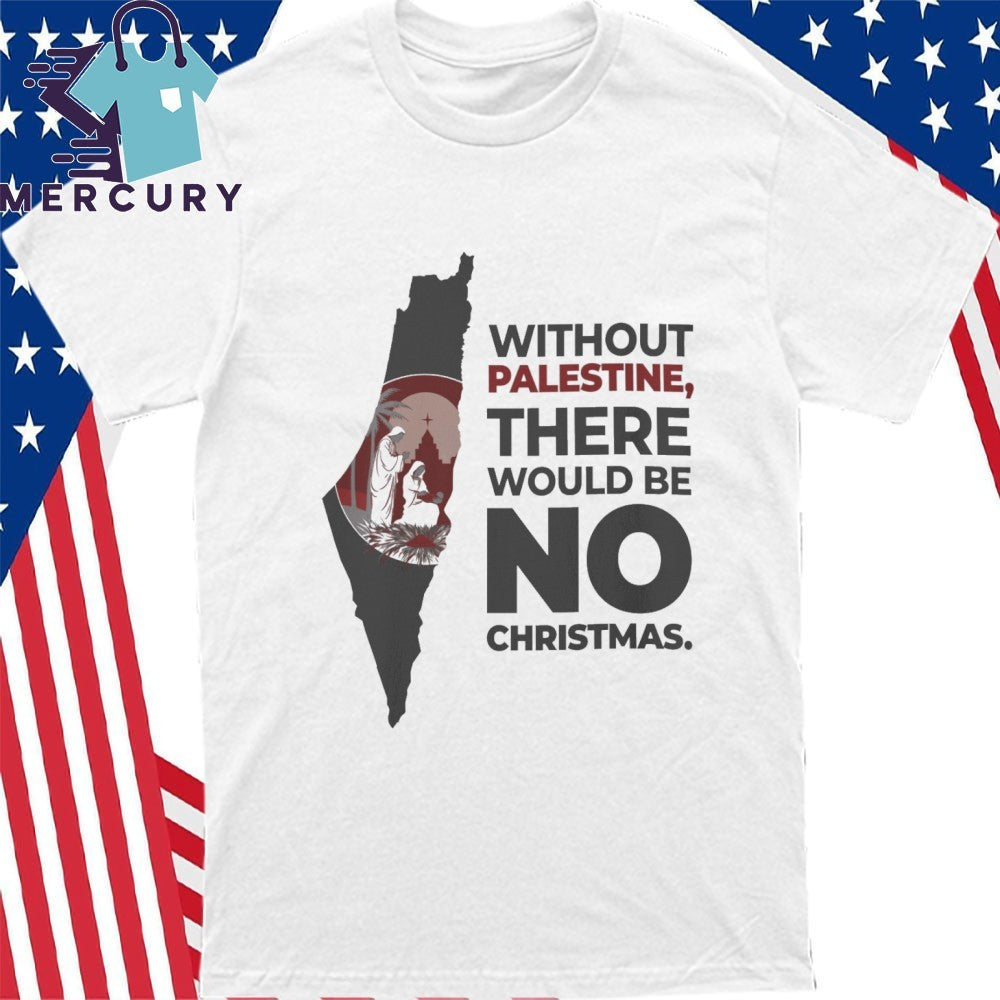 Without Palestin, There Would Be No Christmas Shirt