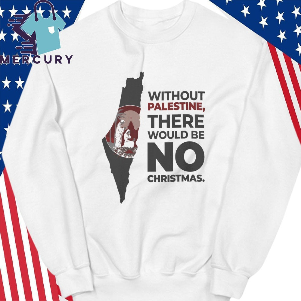 Without Palestin, There Would Be No Christmas Shirt