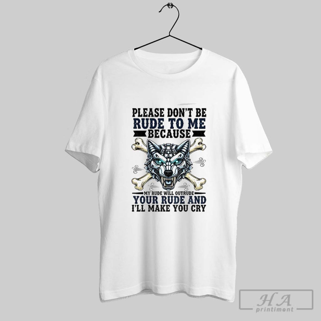Official Wolf Please Dont Be Rude To Me Because My Rude Will Outrude Your Rude