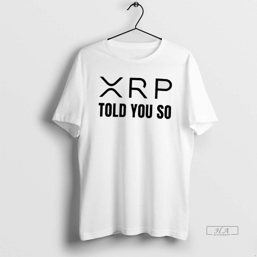 Official Xrp Told You So T-Shirts, Hoodie, Sweatshirt | AU01DripNestTees.com