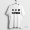 Official Xrp Told You So T-Shirts, Hoodie, Sweatshirt | AU01DripNestTees.com