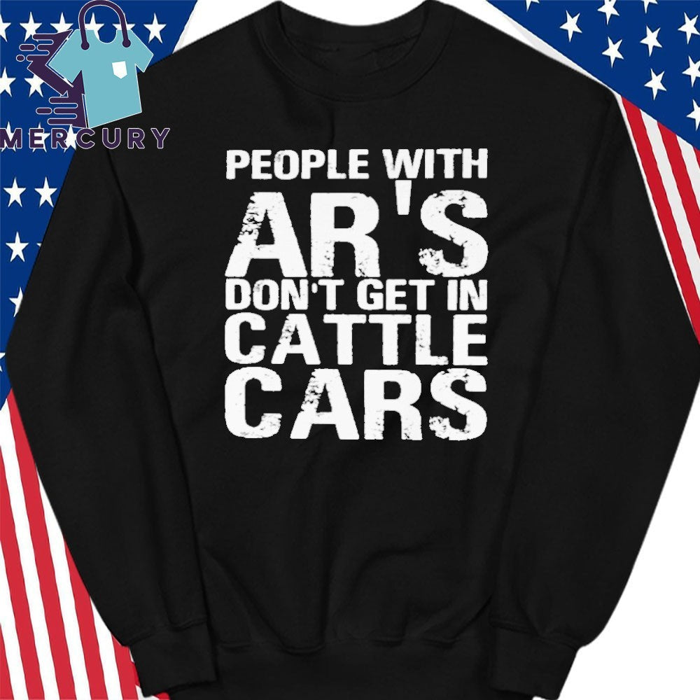 Yehuda Remer People With Ar’s Don’t Get In Cattle Cars Shirt