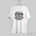 Official You Cant Fix Stupid But The Hats Sure Make It Easy To Identify Tee