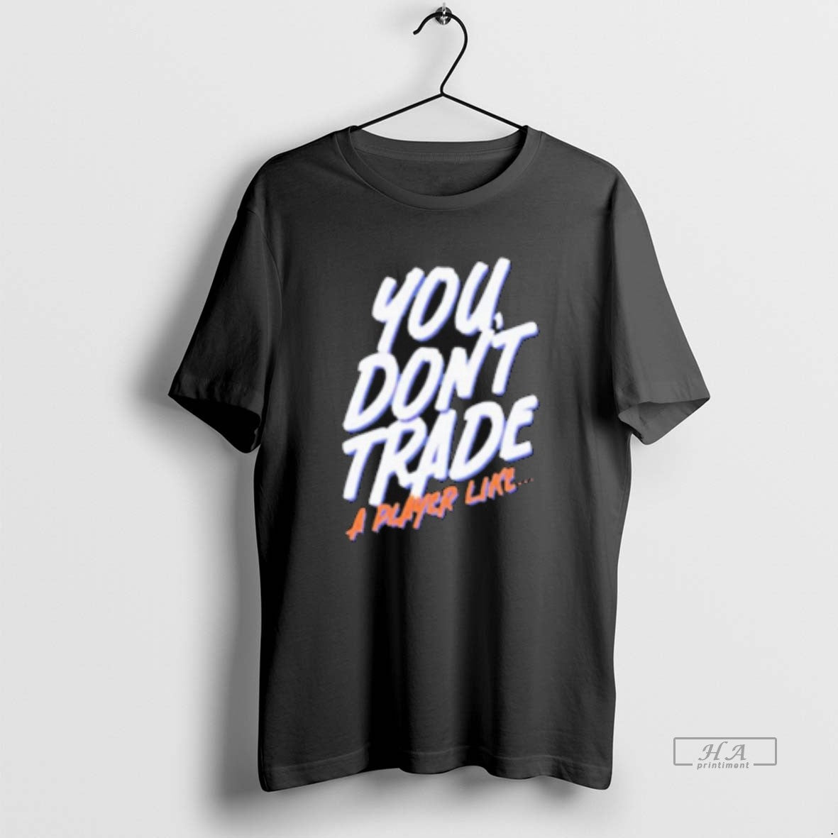 Official You Dont Trade A Player Like T-Shirts, Hoodie, Sweatshirt | AU01DripNestTees.com
