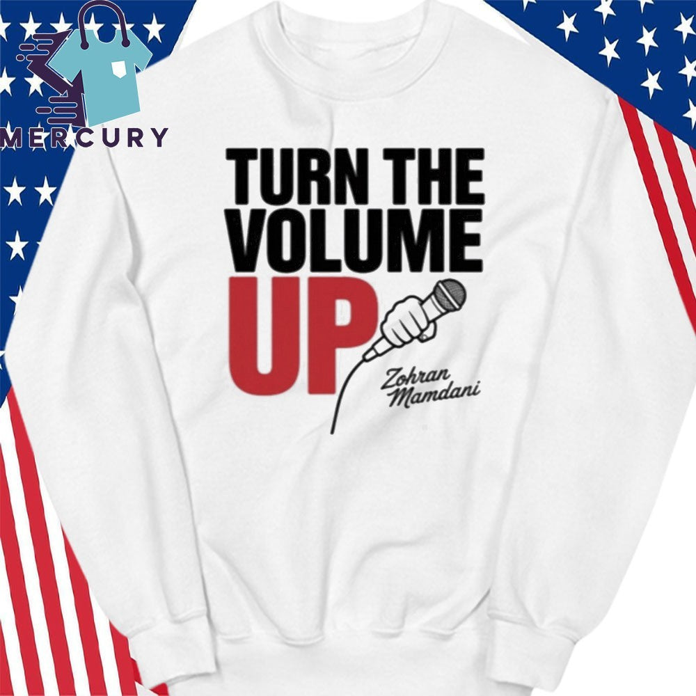 Zohran Mamdani Tells Donald Trump Turn the Volume Up Shirt