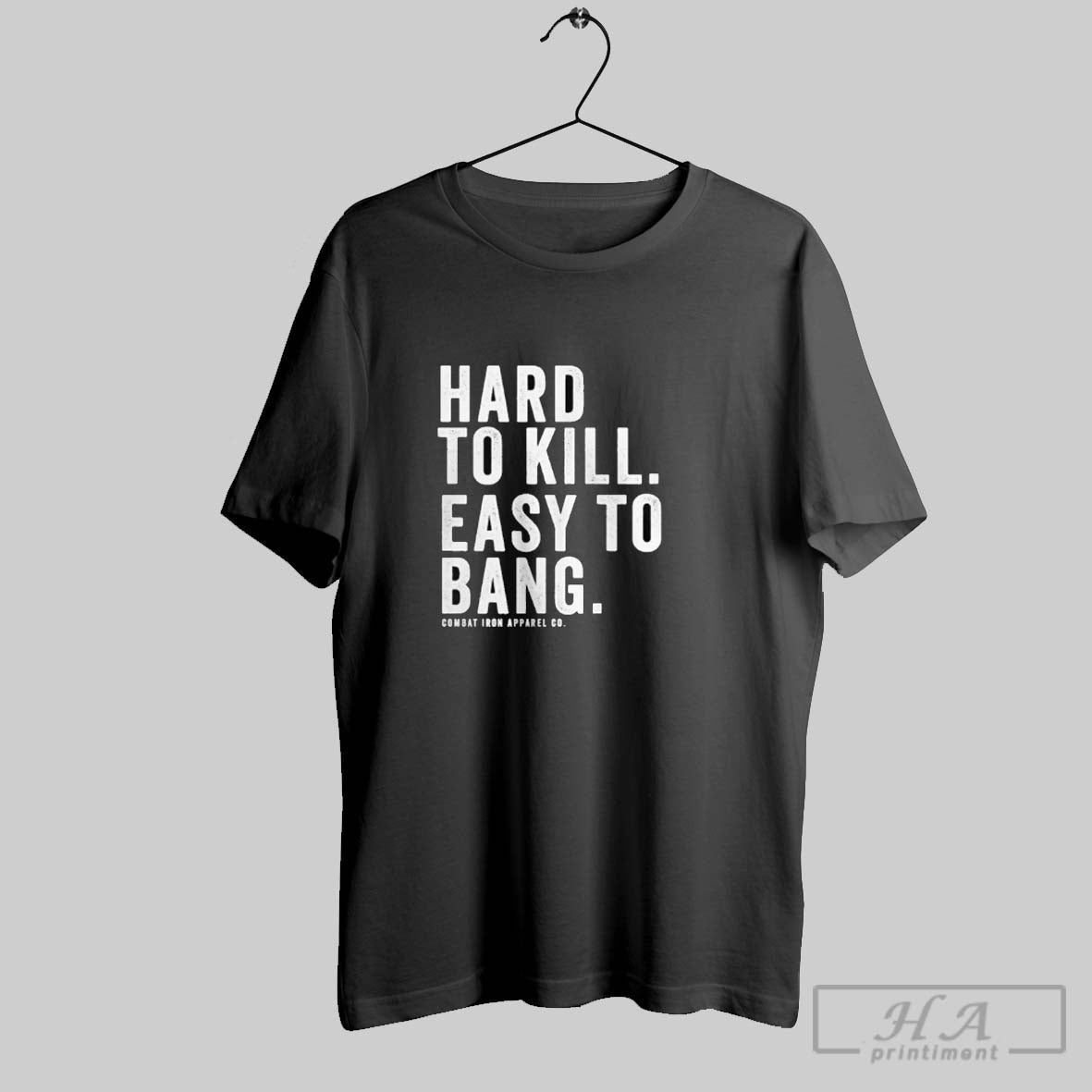 Official Hard To Kill Easy To Bang Combat Iron S Men
