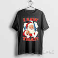 Officials 2025 Santa Claus I Saw That Christmas T-Shirts, Hoodie, Sweatshirt | AU01DripNestTees.com