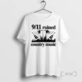 Officials 9 11 Ruined Country Music T-Shirts, Hoodie, Sweatshirt | AU01DripNestTees.com