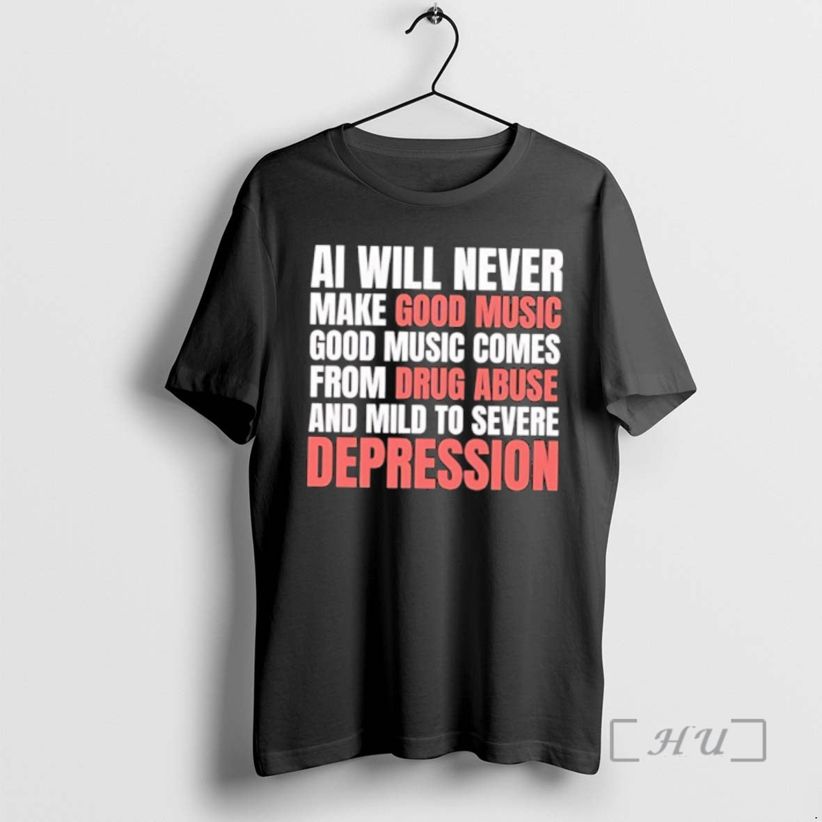 Officials Ai Will Never Make Good Music Good Music Comes From Drug Abuse And Mild T-Shirts, Hoodie, Sweatshirt