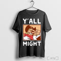 Officials All Might Yall Might T Shirt