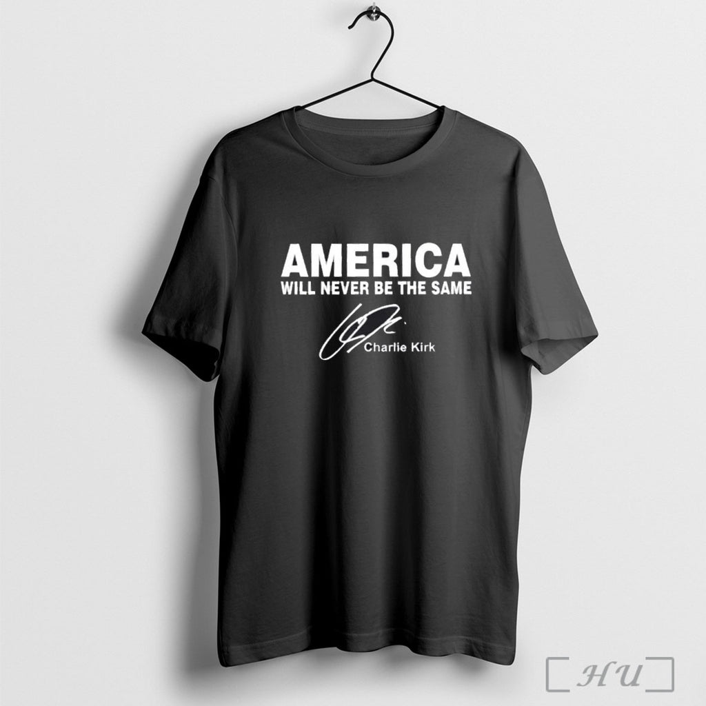 Officials America Will Never Be The Same Rip Charlie Kirk Signature T Shirt