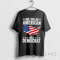 Officials Are You An American Or A Democrat T-Shirts, Hoodie, Sweatshirt | AU01DripNestTees.com