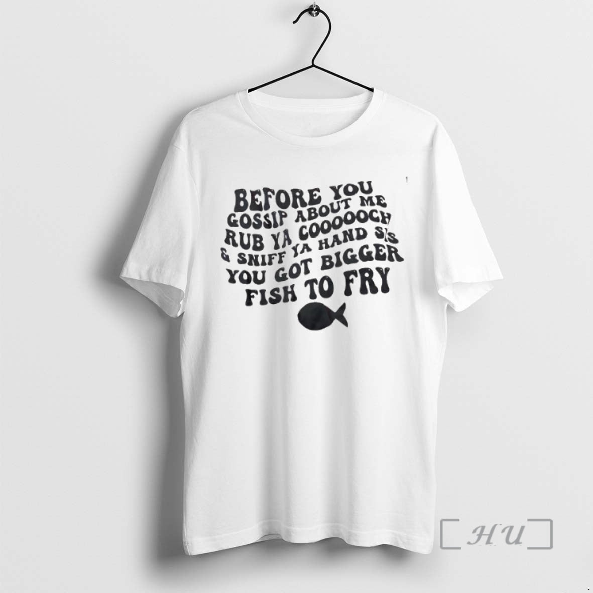 Officials Before You Gossip About Me Rub Ya Coooooch And Sniff Ya Hand Sis You T-Shirts, Hoodie, Sweatshirt