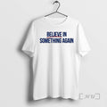 Officials Believe In Something Again T-Shirts, Hoodie, Sweatshirt | AU01DripNestTees.com