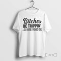 Officials Bitches Be Trippin Ok Maybe I Pushed One T-Shirts, Hoodie, Sweatshirt | AU01DripNestTees.com