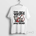 Officials Bob Weir Grateful Dead Tribute Live Weird Play Dead T-Shirts, Hoodie, Sweatshirt | AU01DripNestTees.com