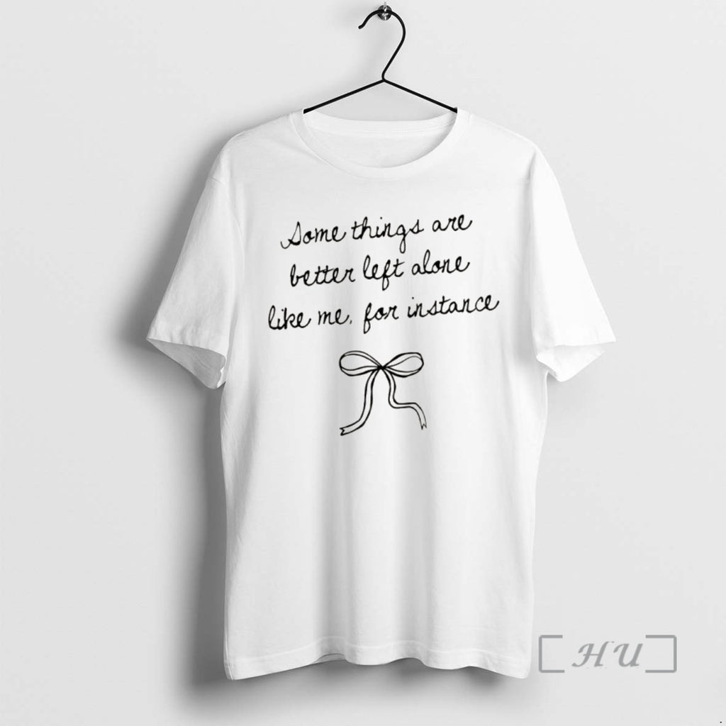 Officials Bow Some Things Are Better Left Alone Like Me For Instance Premium T Shirts Hoodie, Sweatshirt