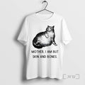 Officials Cat Mother I Am But Skin And Bones T-Shirts, Hoodie, Sweatshirt | AU01DripNestTees.com