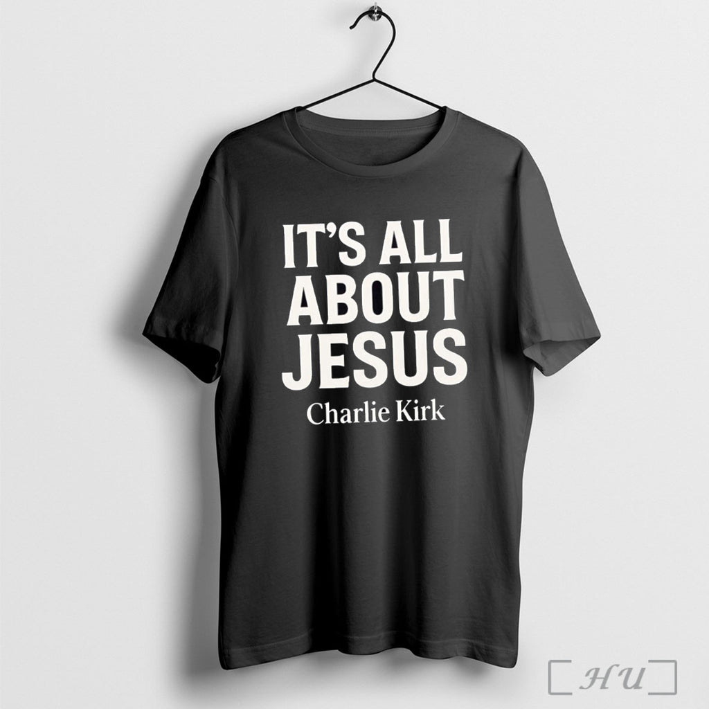 Officials Charlie Kirk Its All About Jesus Christian Faith T Shirt