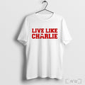 Officials Charlie Kirk Live Like Charlie T Shirt