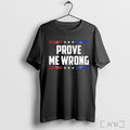 Officials Charlie Kirk Prove Me Wrong T Shirt
