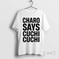 Officials Charo Says Cuchi Cuchi T-Shirts, Hoodie, Sweatshirt | AU01DripNestTees.com