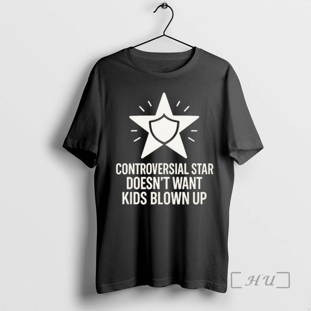 Officials Controversial Star Doesnt Want Kids Blown Up T-Shirts, Hoodie, Sweatshirt | AU01DripNestTees.com