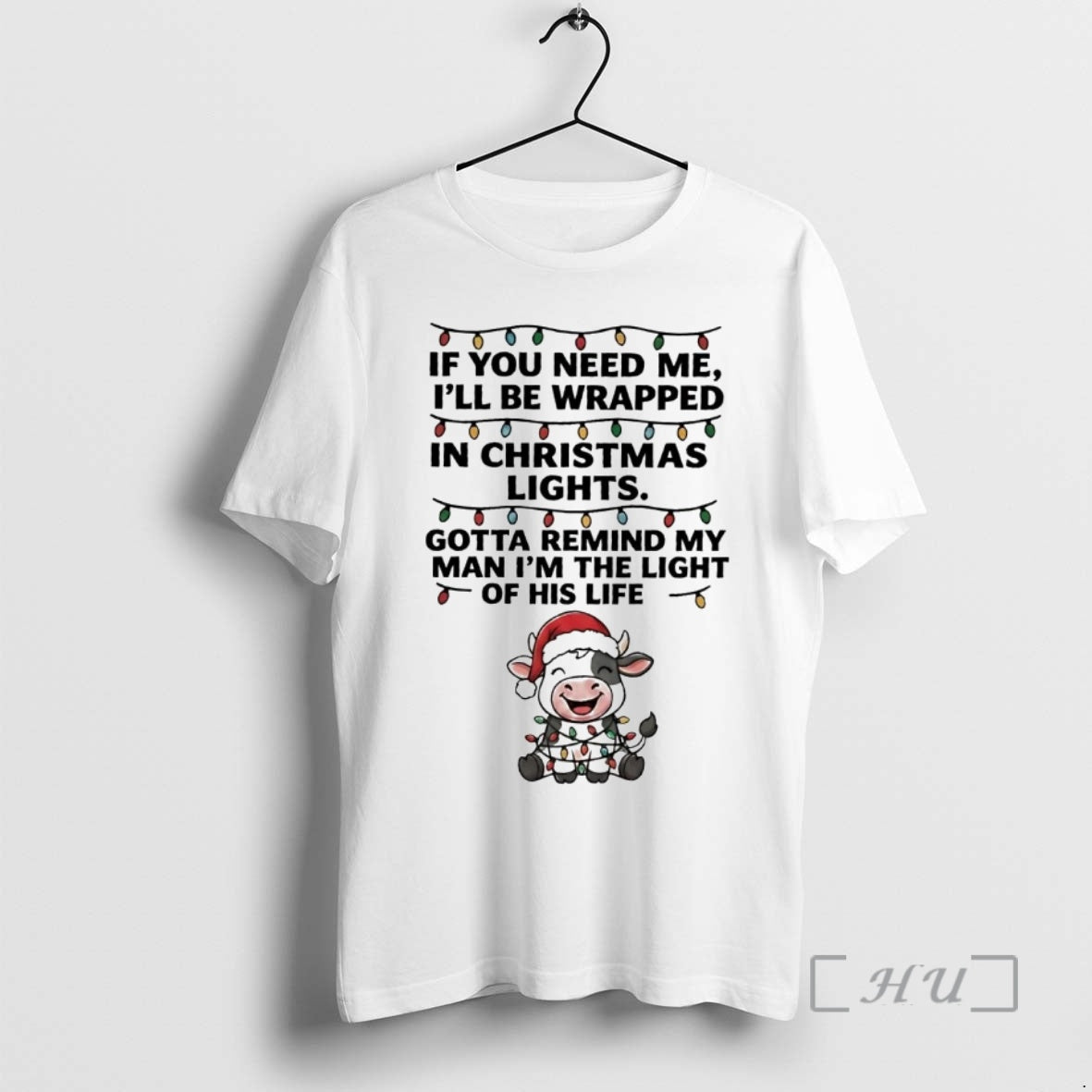 Officials Cow If You Need Me Ill Be Wrapped In Christmas Light Premium T Shirts Hoodie, Sweatshirt | AU01DripNestTees.com