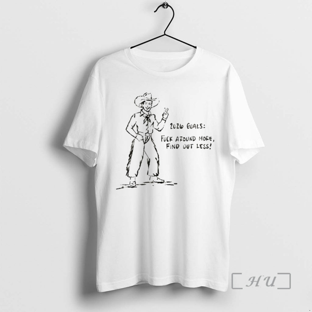 Officials Cowboy 2026 Goals Fuck Around More Find Out Less T-Shirts, Hoodie, Sweatshirt | AU01DripNestTees.com
