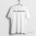 Officials David Hill Still Employed T-Shirts, Hoodie, Sweatshirt | AU01DripNestTees.com