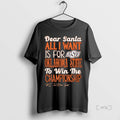 Officials Dead Santa All I Want Is For The Oklahoma State Cowboys To Win The T-Shirts, Hoodie, Sweatshirt