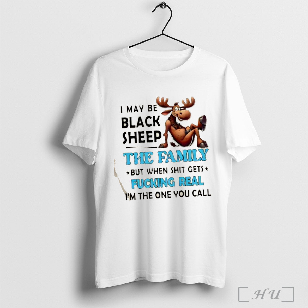 Officials Deer Moose I May Be Black Sheep The Family But When Shit Gets Fucking