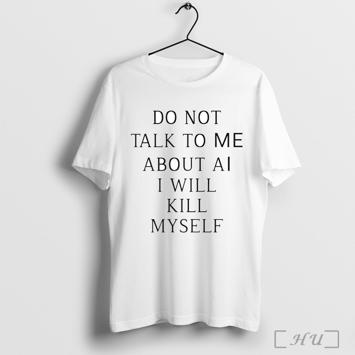 Officials Do Not Talk To Me About Ai I Will Kill Myself T Shirt