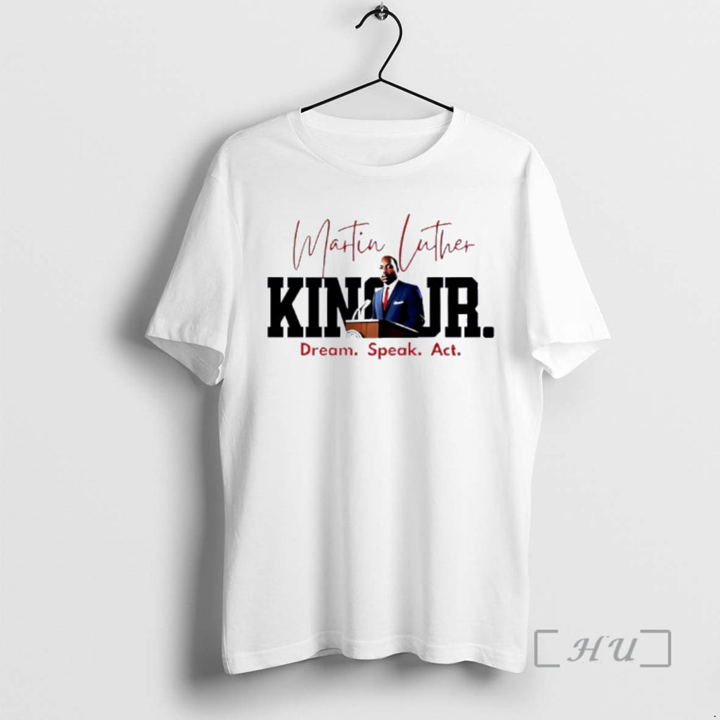 Officials Dream Speak Act Mlk Quote Graphic T-Shirts, Hoodie, Sweatshirt | AU01DripNestTees.com