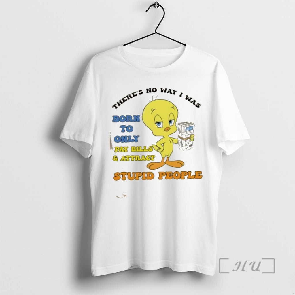 Officials Duck Theres No Way I Was Born To Only Pay Bills And Attract Gas T-Shirts, Hoodie, Sweatshirt | AU01DripNestTees.com