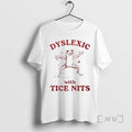 Officials Dyslexic With Tice Nits Woman T-Shirts, Hoodie, Sweatshirt | AU01DripNestTees.com