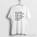 Officials Eat Sleep Friend Drink Drug Love Fuck Repeat American Dream T Shirt