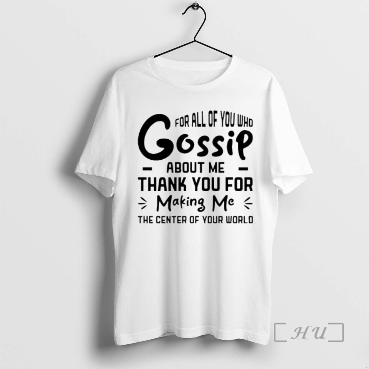 Officials For All Of You Who Gossip About Me Thank You For Making Me Premium T-Shirts, Hoodie, Sweatshirt