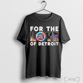 Officials For The Love Of City Detroit Sports Teams T Shirt