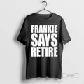 Officials Frankie Says Retire T-Shirts, Hoodie, Sweatshirt | AU01DripNestTees.com